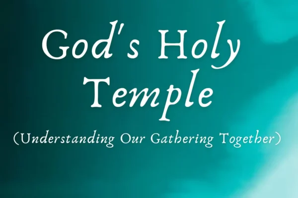 God's Holy Temple; Understanding Our Gathering Together