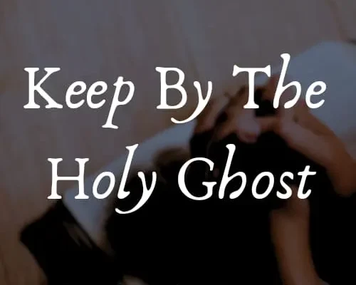 Keep By The Holy Ghost