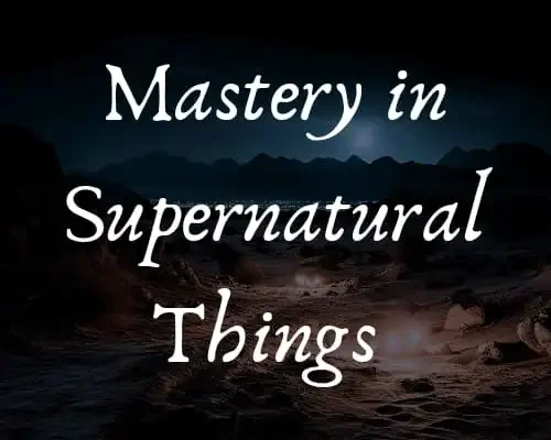 Mastery In Supernatural Things