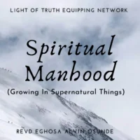 Spiritual Manhood Growing In Supernatural Things