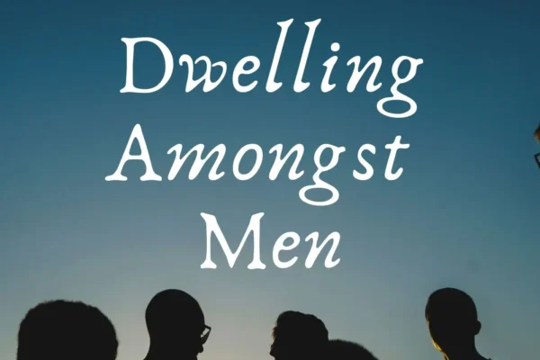 Dwelling amongst men