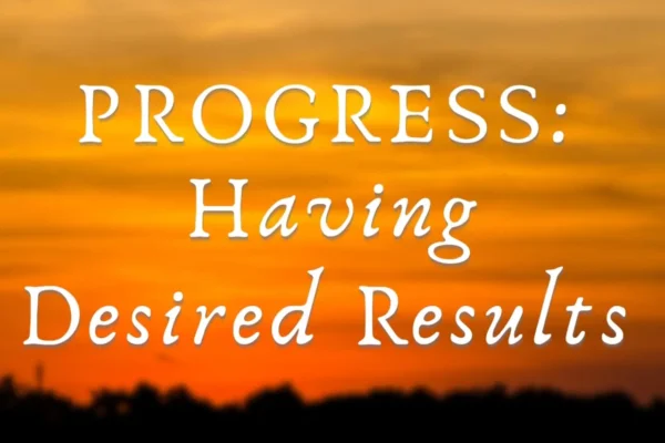 Progress: having desired results