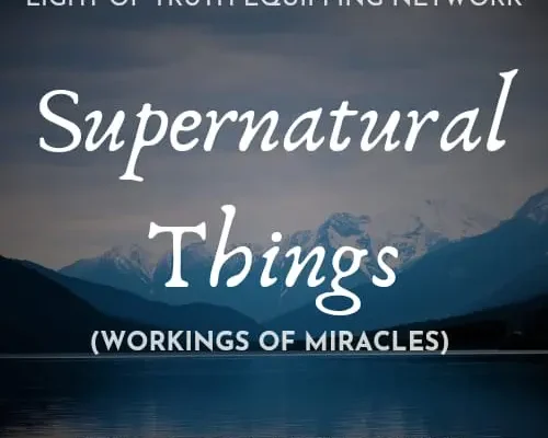 SUPERNATURAL THINGS- WORKINGS OF MIRACLES