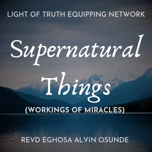 SUPERNATURAL THINGS- WORKINGS OF MIRACLES
