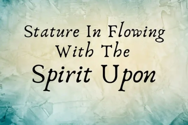 stature in flowing with the Spirit upon