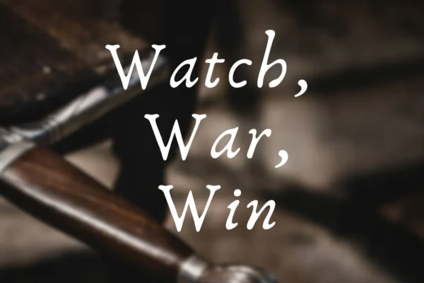 Watch, War. Win