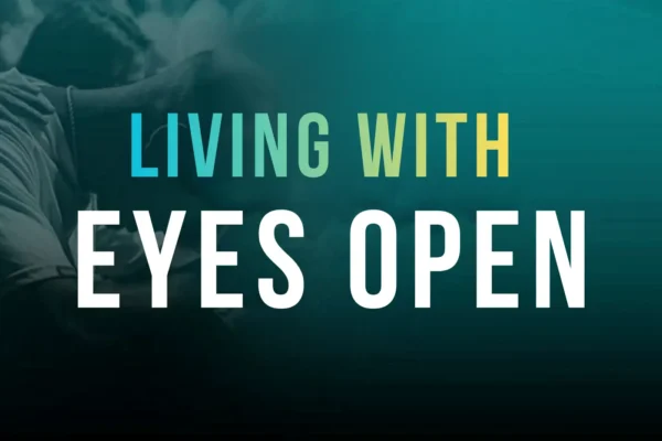 Living with eyes open