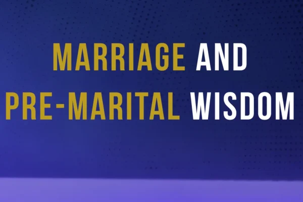 marriage and pre-marital wisdom