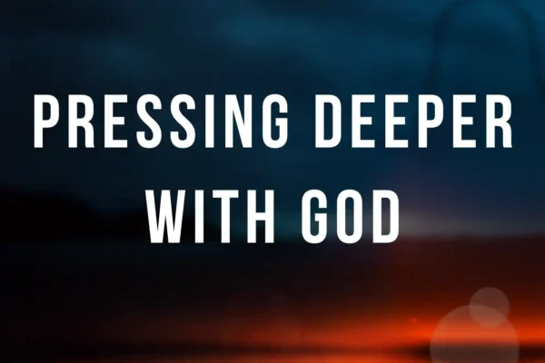 pressing deeper with God