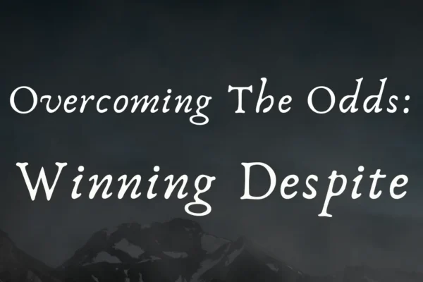 Overcoming the Odds: Winning Despite