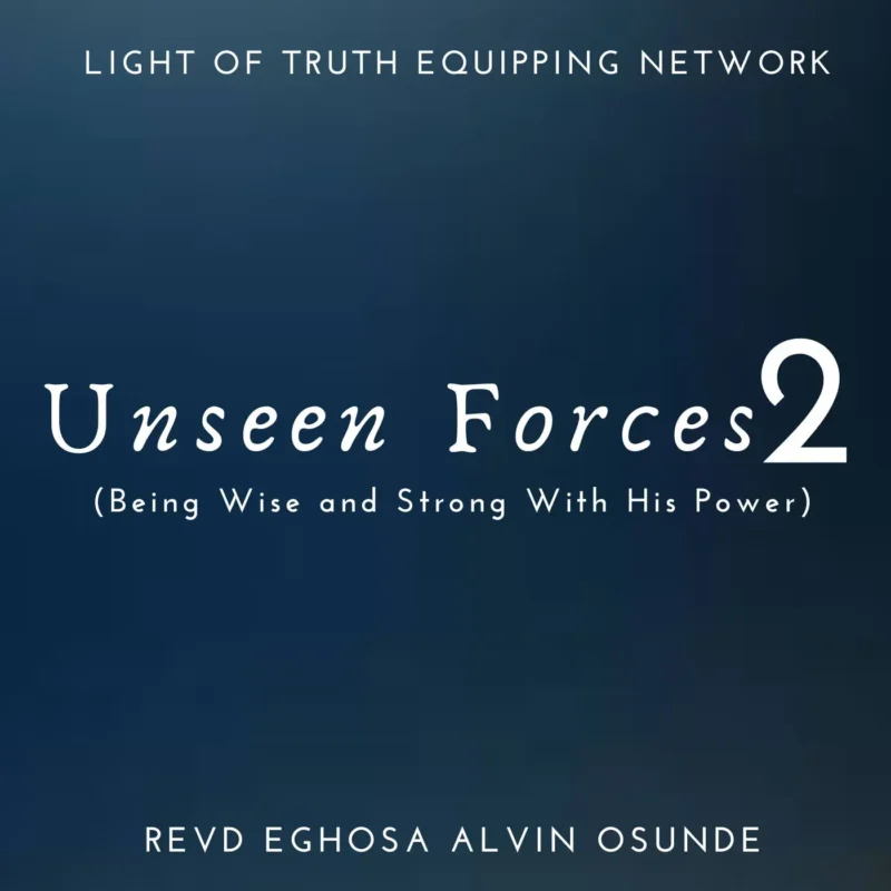 Unseen Forces 2: Being Wise and Strong with His Power