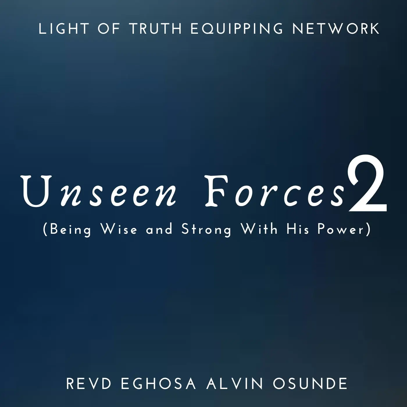 Unseen Forces 2: Being Wise and Strong with His Power