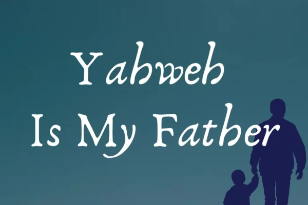 Yahweh is my Father