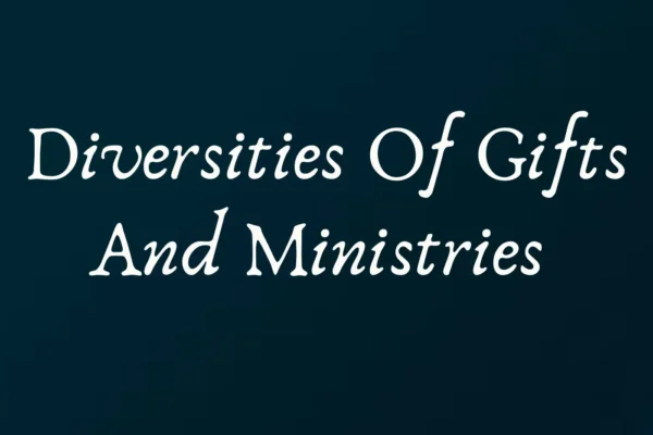 diversities of gifts and ministries