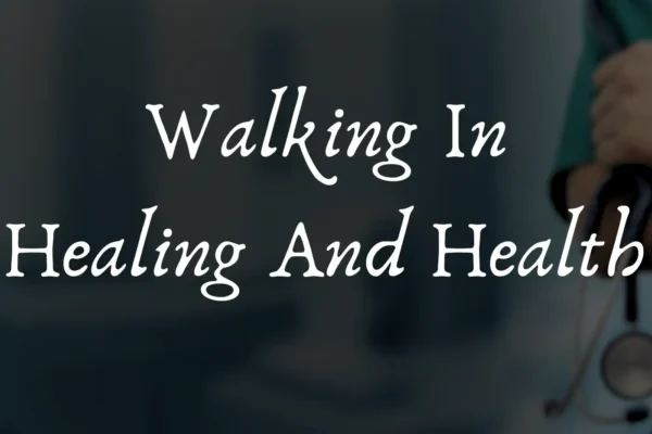 walking in healing and health